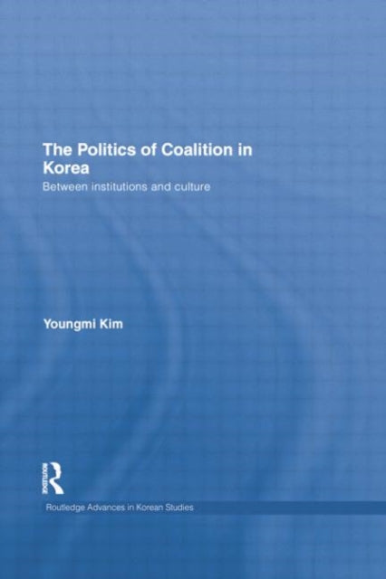 Book cover of: Politics of Coalition in Korea. By: Youngmi Kim