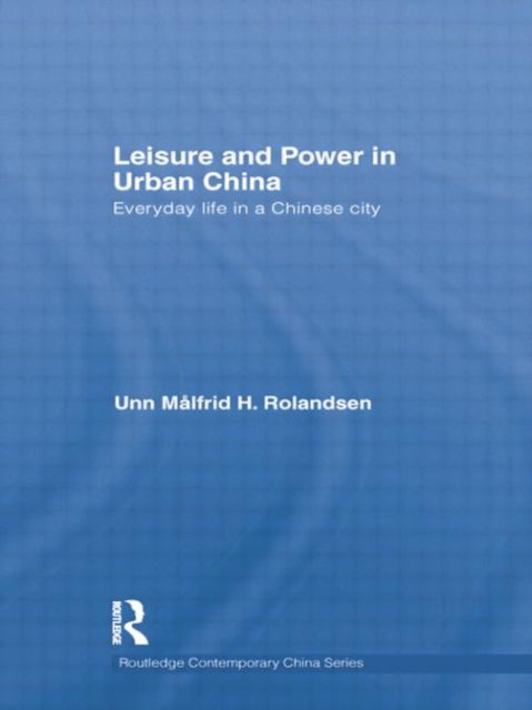 Book cover of: Leisure and Power in Urban China. By: Unn Mlfrid Rolandsen