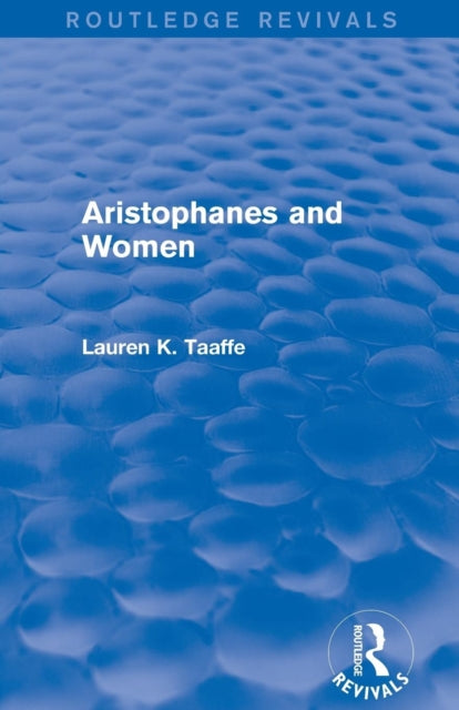 Book cover of: Aristophanes and Women (Routledge Revivals). By: Lauren K. Taaffe