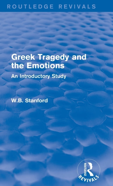 Book cover of: Greek Tragedy and the Emotions (Routledge Revivals). By: W. B. Stanford