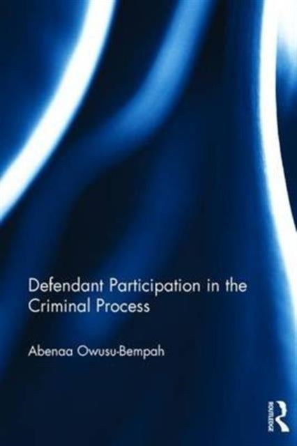 Book cover of: Defendant Participation in the Criminal Process. By: Abenaa Owusu- Bempah
