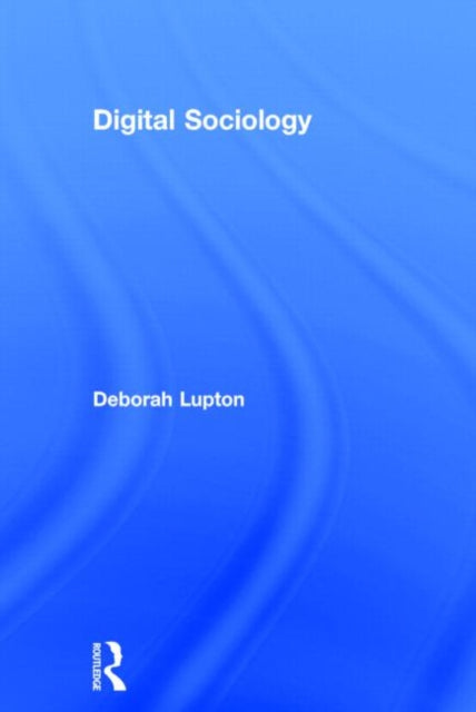 Book cover of: Digital Sociology. By: Deborah Lupton