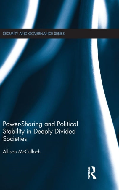 Book cover of: Power-Sharing and Political Stability in Deeply Divided Societies. By: Allison McCulloch