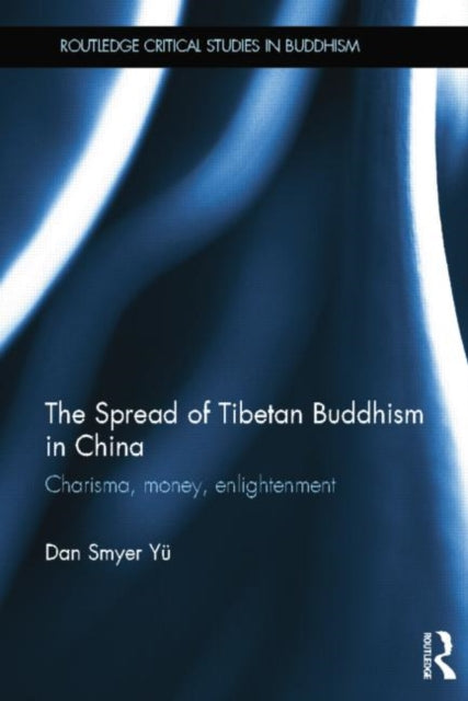 Book cover of: Spread of Tibetan Buddhism in China. By: Dan Smyer Yu