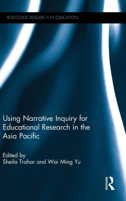 Book cover of: Using Narrative Inquiry for Educational Research in the Asia Pacific. By: Sheila Trahar