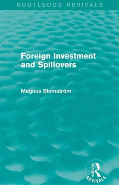 Book cover of: Foreign Investment and Spillovers (Routledge Revivals). By: Magnus Blomstrom
