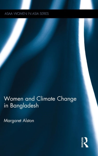 Book cover of: Women and Climate Change in Bangladesh. By: Margaret Alston