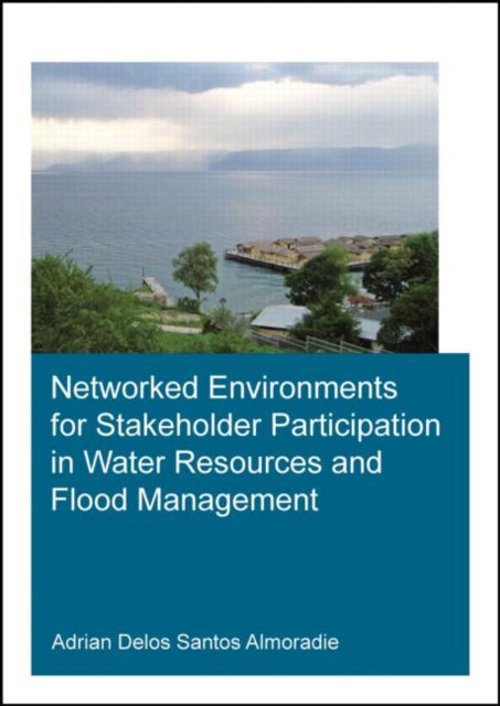 Book cover of: Networked Environments for Stakeholder Participation in Water Resources and Flood Management. By: Adrian Delos Santos Almoradie