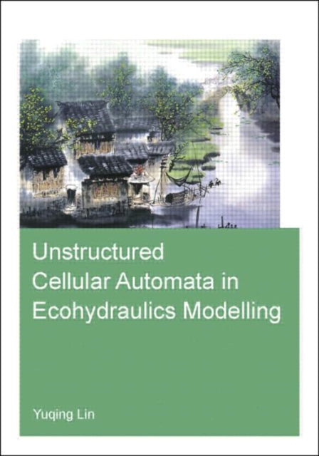 Book cover of: Unstructured Cellular Automata in Ecohydraulics Modelling. By: Yuqing Lin