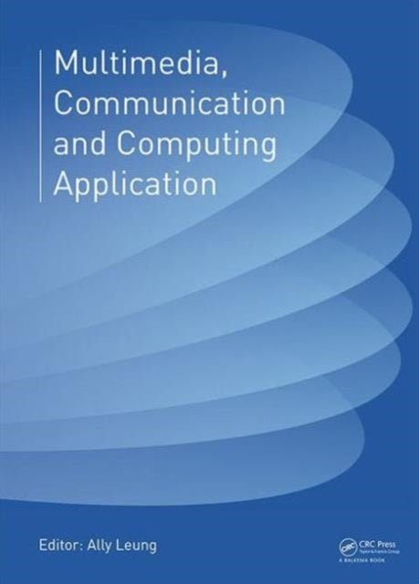 Book cover of: Multimedia, Communication and Computing Application. By: Ally Leung