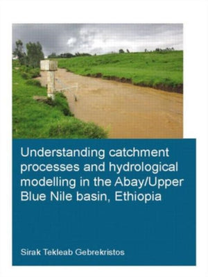 Understanding Catchment Processes and Hydrological Modelling in the Abay/Upper Blue Nile Basin, Ethiopia