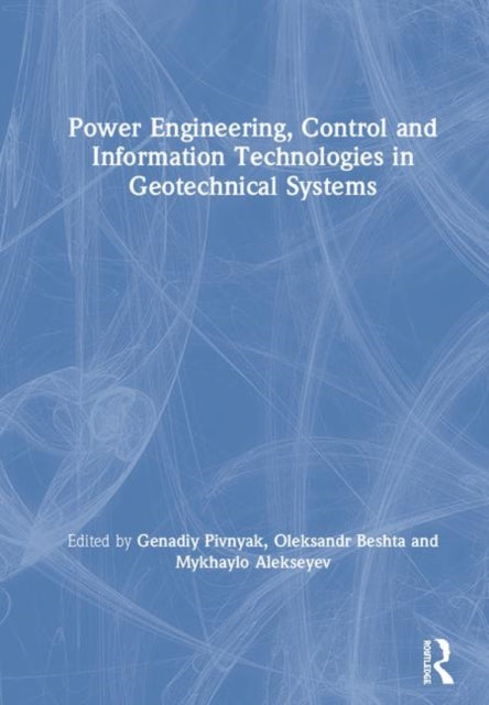 Book cover of: Power Engineering, Control and Information Technologies in Geotechnical Systems. By: Genadiy Pivnyak