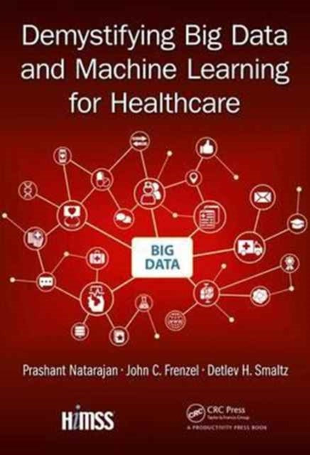 Book cover of: Demystifying Big Data and Machine Learning for Healthcare. By: Detlev H. Smaltz