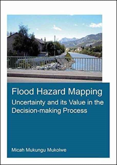Book cover of: Flood Hazard Mapping: Uncertainty and its Value in the Decision-making Process. By: Micah Mukungu Mukolwe