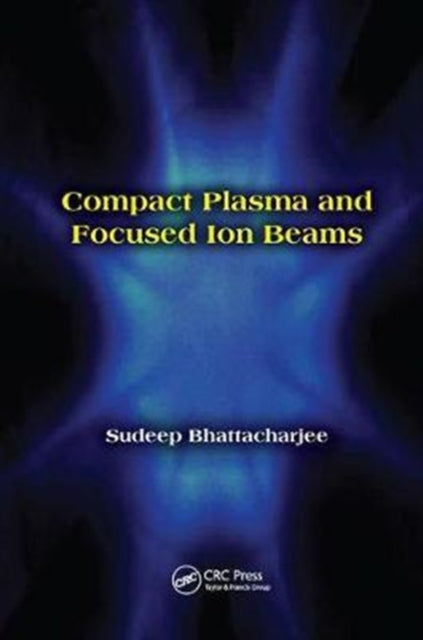 Book cover of: Compact Plasma and Focused Ion Beams. By: Sudeep Bhattacharjee