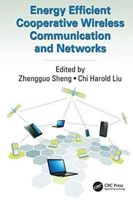 Book cover of: Energy Efficient Cooperative Wireless Communication and Networks. By: Chi Harold Liu