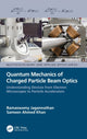 Book cover of: Quantum Mechanics of Charged Particle Beam Optics. By: Sameen Ahmed Khan