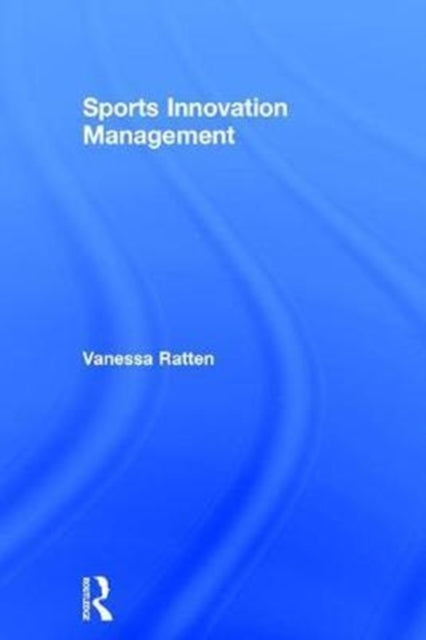 Book cover of: Sports Innovation Management. By: Vanessa Ratten