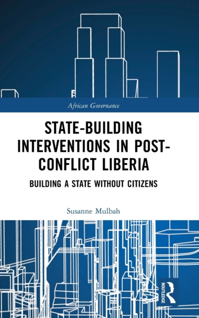 Book cover of: State-building Interventions in Post-Conflict Liberia. By: Susanne Mulbah