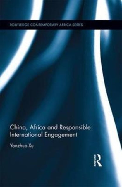 Book cover of: China, Africa and Responsible International Engagement. By: Xu Yanzhou