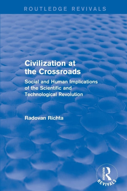 Book cover of: Civilization at the Crossroads : Social and Human Implications of the Scientific and Technological Revolution (International Arts and Sciences Press). By: Radovan Richta