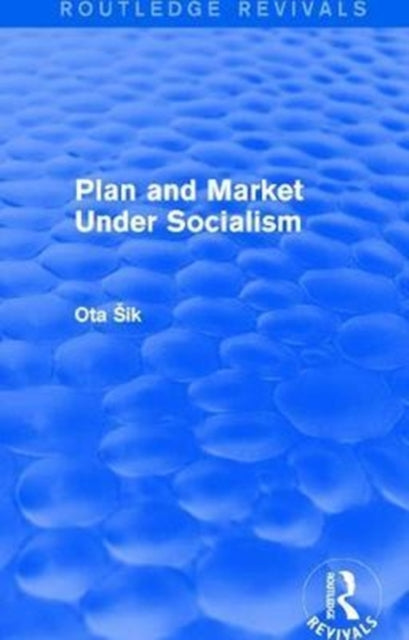 Book cover of: Plan and Market Under Socialism. By: Ota Sik