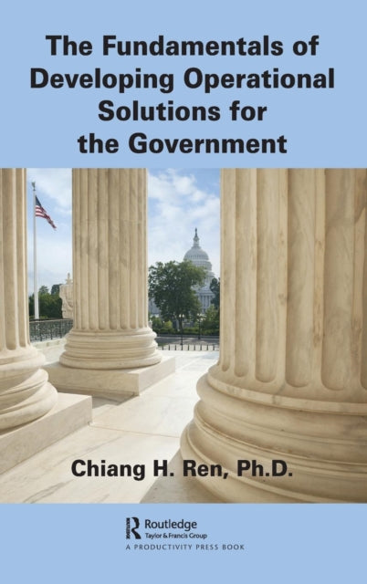 Book cover of: Fundamentals of Developing Operational Solutions for the Government. By: Chiang H. Ren