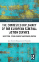Book cover of: Contested Diplomacy of the European External Action Service. By: Jost-Henrik Morgenstern-Pomorski