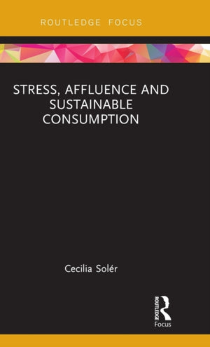 Stress, Affluence and Sustainable Consumption