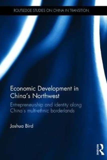Book cover of: Economic Development in China's Northwest. By: Joshua Bird