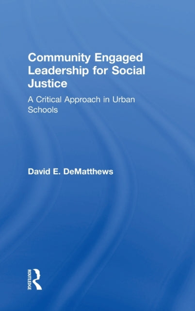 Book cover of: Community Engaged Leadership for Social Justice. By: David E. DeMatthews