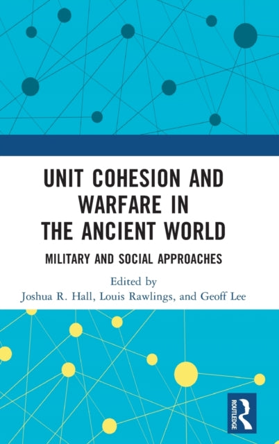 Book cover of: Unit Cohesion and Warfare in the Ancient World. By: Joshua R. Hall