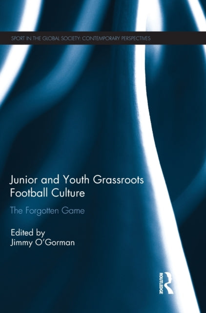 Book cover of: Junior and Youth Grassroots Football Culture. By: Jimmy O'Gorman