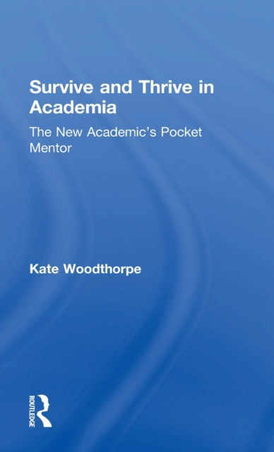 Book cover of: Survive and Thrive in Academia. By: Kate Woodthorpe