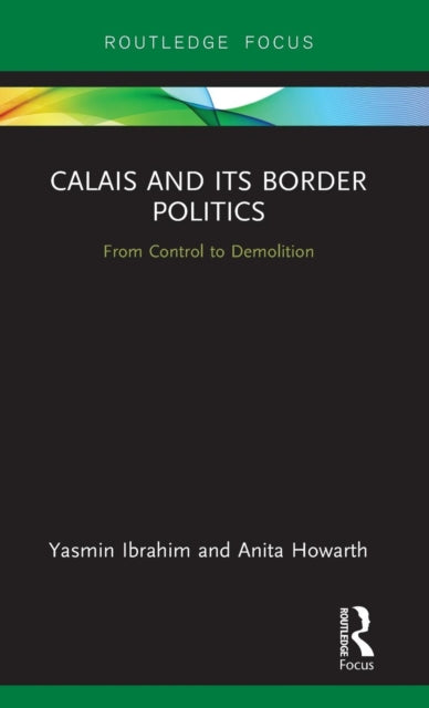 Book cover of: Calais and its Border Politics. By: Yasmin Ibrahim