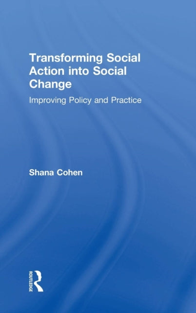 Book cover of: Transforming Social Action into Social Change. By: Shana Cohen