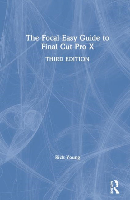 Book cover of: Focal Easy Guide to Final Cut Pro X. By: Rick Young