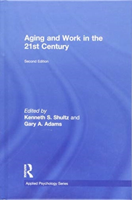 Book cover of: Aging and Work in the 21st Century. By: Kenneth S. Shultz