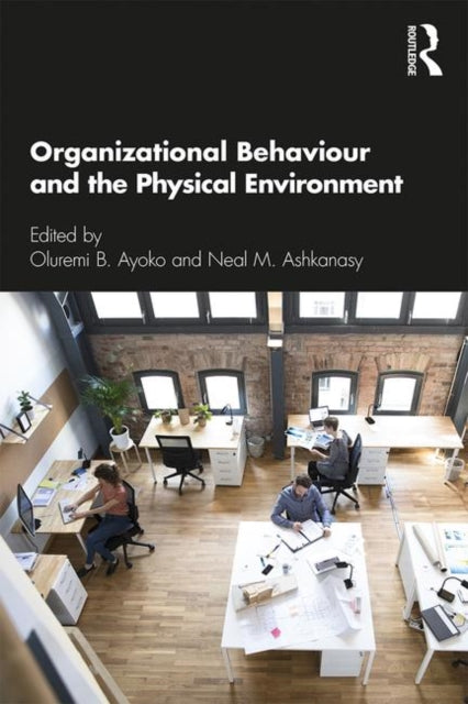 Book cover of: Organizational Behaviour and the Physical Environment. By: Oluremi B. Ayoko