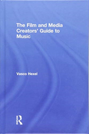 Film and Media Creators' Guide to Music