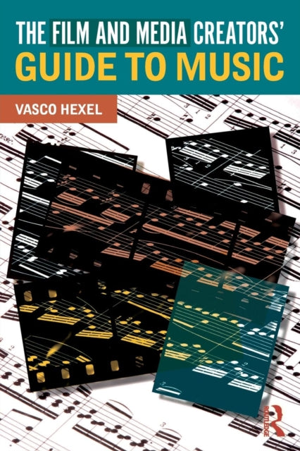 Book cover of: Film and Media Creators' Guide to Music. By: Vasco Hexel