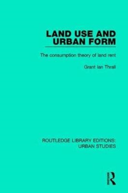Book cover of: Land Use and Urban Form. By: Grant Ian Thrall