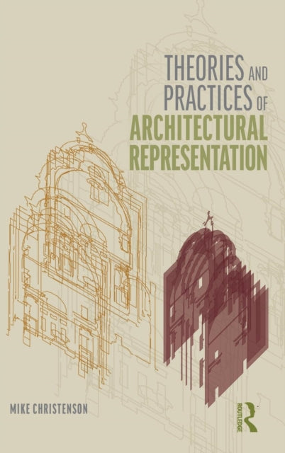 Book cover of: Theories and Practices of Architectural Representation. By: Christenson Michael