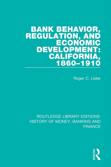 Book cover of: Bank Behavior, Regulation, and Economic Development: California, 1860-1910