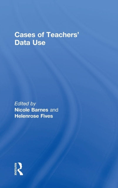 Book cover of: Cases of Teachers' Data Use. By: Helenrose Fives