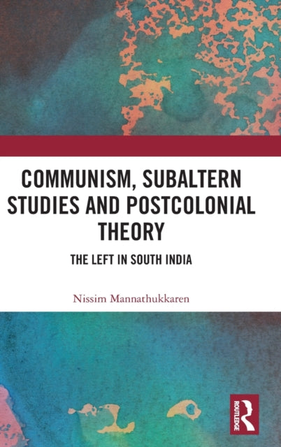 Book cover of: Communism, Subaltern Studies and Postcolonial Theory. By: Nissim Mannathukkaren