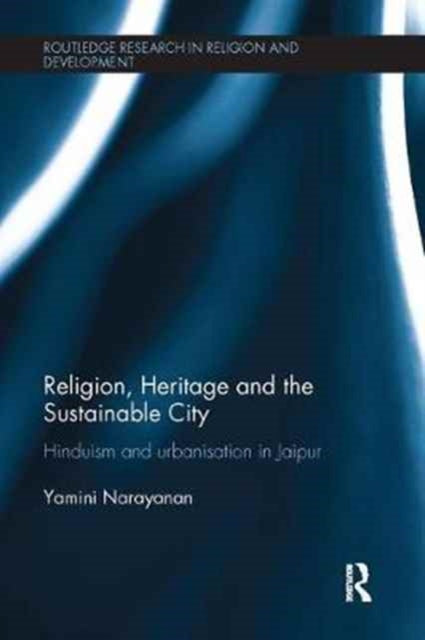 Book cover of: Religion, Heritage and the Sustainable City. By: Yamini Narayanan