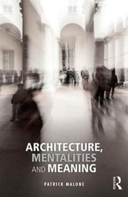 Book cover of: Architecture, Mentalities and Meaning. By: Patrick Malone