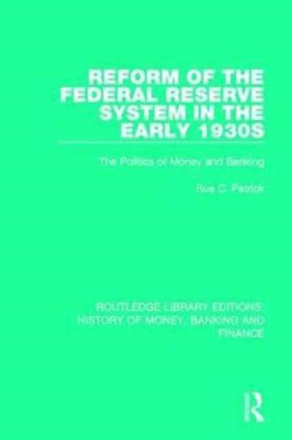 Book cover of: Reform of the Federal Reserve System in the Early 1930s. By: Sue C. Patrick