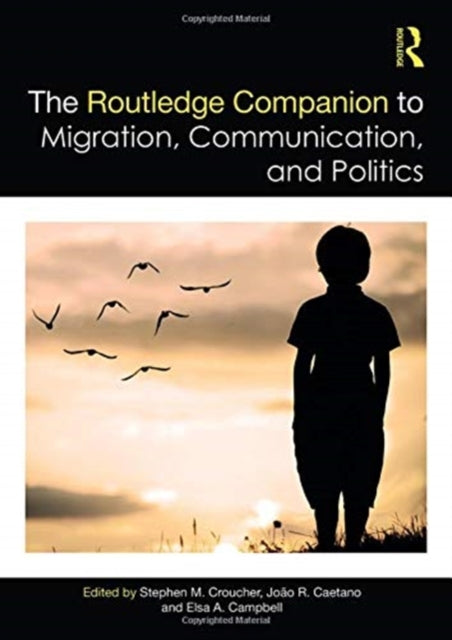 Book cover of: Routledge Companion to Migration, Communication, and Politics. By: Stephen M. Croucher